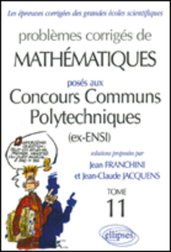 Couverture du livre « CONCOURS COMMUNS POLYTECHNIQUES T.11 (édition 2004/2005) » de Franchini/Jacquens aux éditions Ellipses