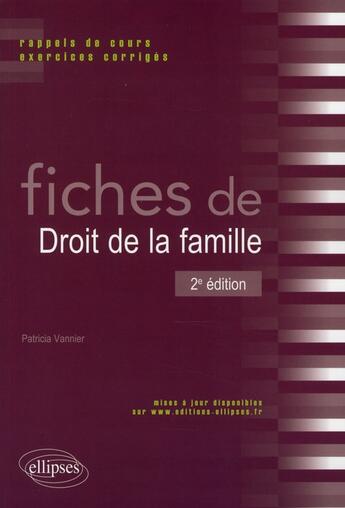 Couverture du livre « Fiches de droit de la famille ; rappels de cours et exercices corrigés (2e édition) » de Patricia Vannier aux éditions Ellipses