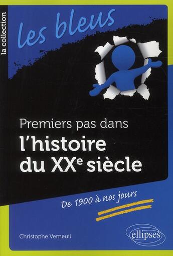 Couverture du livre « Premiers pas dans l'histoire du xxe siecle de 1900 a nos jours » de Christophe Verneuil aux éditions Ellipses