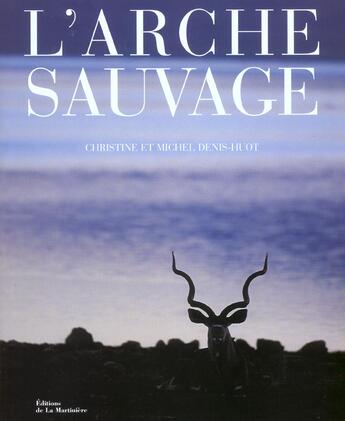 Couverture du livre « Arche Sauvage » de Denis-Huot/Denis-Huo aux éditions La Martiniere