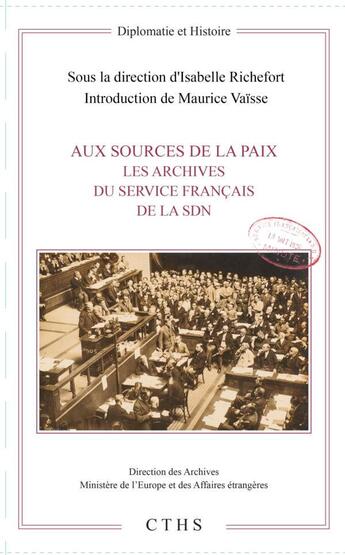 Couverture du livre « Aux sources de la paix ; les archives du service francais de la SDN » de Isabelle Richefort aux éditions Cths Edition