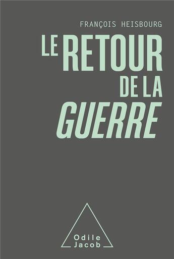 Couverture du livre « Le retour de la guerre » de Francois Heisbourg aux éditions Odile Jacob