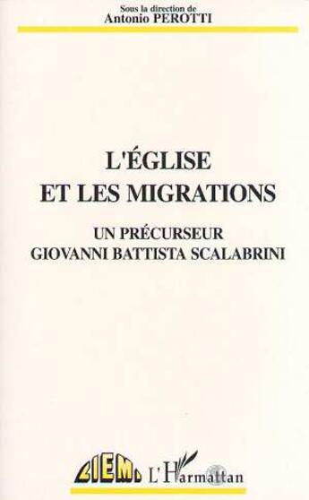 Couverture du livre « L'eglise et les migrations - un precurseur giovanni scalabrini » de Antonio Perotti aux éditions L'harmattan