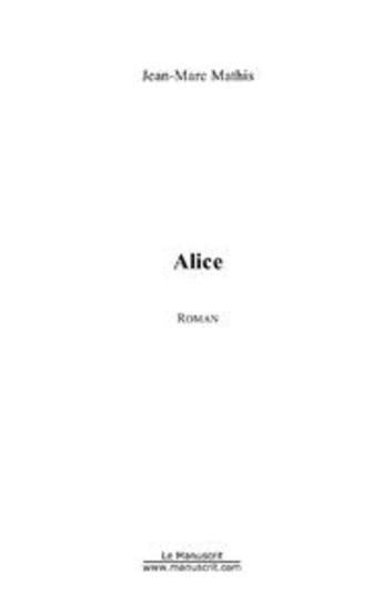 Couverture du livre « Alice » de Jean-Marc Mathis aux éditions Editions Le Manuscrit