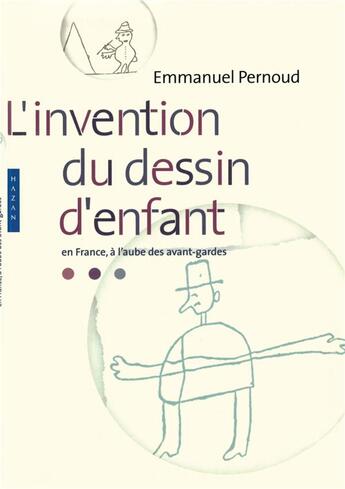 Couverture du livre « L'invention du dessin d'enfant ; en France à l'aube des avant-gardes » de Emmanuel Pernoud aux éditions Hazan