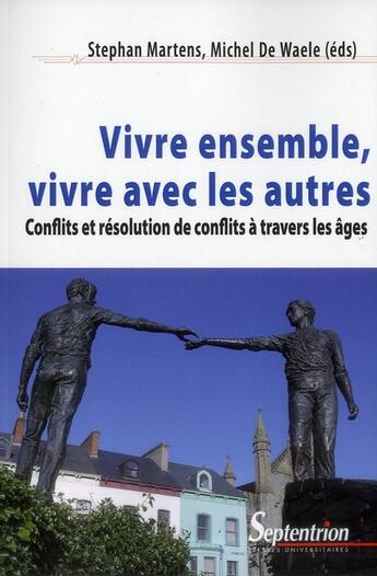 Couverture du livre « Vivre ensemble, vivre avec les autres - conflits et resolution de conflits a travers les ages » de Pu Septentrion aux éditions Pu Du Septentrion