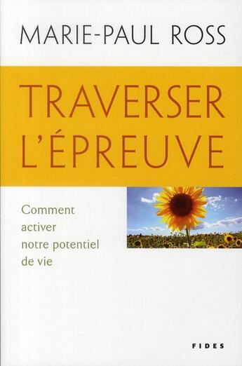 Couverture du livre « Traverser l'épreuve ; comment activer notre potentiel de vie » de Marie-Paul Ross aux éditions Fides