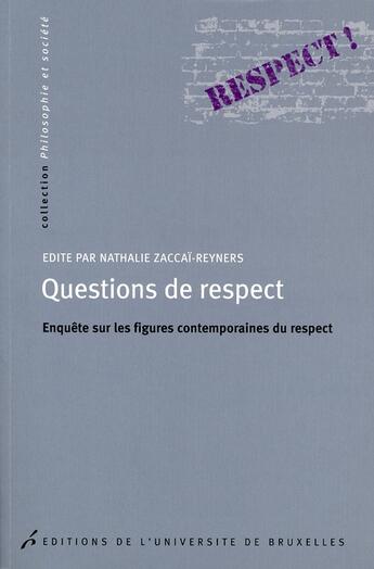 Couverture du livre « Questions de respect ; enquête sur les figures contemporaines du respect » de Nathalie Zaccai-Reyners aux éditions Universite De Bruxelles