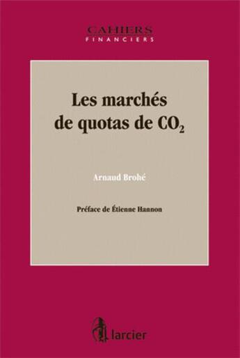 Couverture du livre « Les marchés de quotas de CO² » de Arnaud Brohe aux éditions Larcier