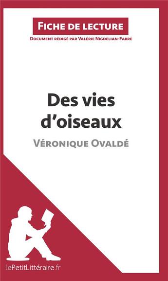 Couverture du livre « Fiche de lecture : des vies d'oiseaux de Véronique Ovaldé ; résumé complet et analyse détaillée de l'oeuvre » de Valerie Nigdelian-Fabre aux éditions Lepetitlitteraire.fr