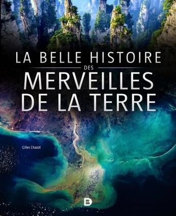 Couverture du livre « La belle histoire des merveilles de la terre » de Gilles Chazot aux éditions De Boeck Superieur