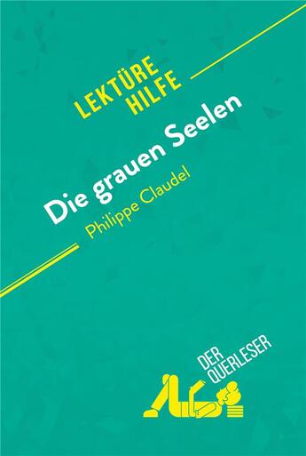 Couverture du livre « Die grauen Seelen von Philippe Claudel (LektÃ¼rhilfe) : Detaillierte Zusammenfassung, Personenanalyse und Interpretation » de Anne Crochet aux éditions Derquerleser.de