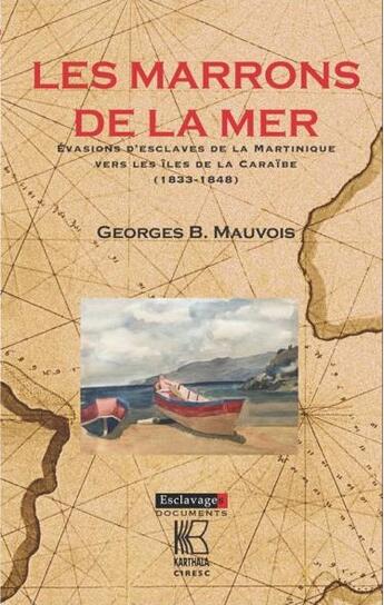 Couverture du livre « Les marrons de la mer ; évasions d'esclaves de la Martinique vers les iles de la Caraïbe (1833-1848) » de Georges B. Mauvois aux éditions Karthala