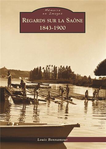 Couverture du livre « Regard sur la Saône, 1843-1900 » de Louis Bonnamour aux éditions Editions Sutton