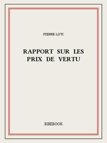 Couverture du livre « Rapport sur les prix de vertu » de Pierre Loti aux éditions Bibebook