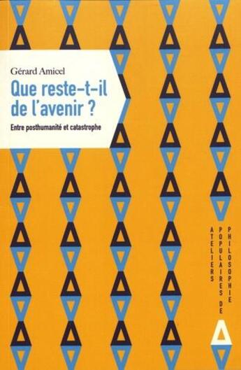 Couverture du livre « Que reste-t-il de l'avenir ? entre posthumanité et catastrophe » de Gerard Amicel aux éditions Apogee