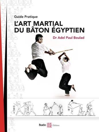 Couverture du livre « L'art martial du baton égyptien : guide pratique » de Adel Paul Boulad aux éditions Budo