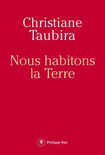 Couverture du livre « Nous habitons la Terre » de Christiane Taubira aux éditions Philippe Rey