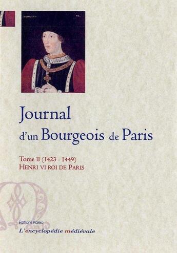 Couverture du livre « Journal d'un bourgeois de Paris. Tome 2 (1423-1449) Henry VI roi de Paris. » de Anonyme aux éditions Paleo