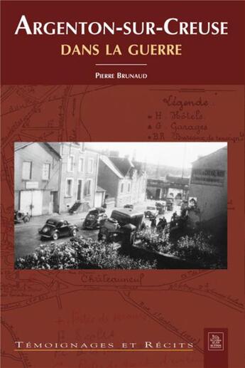 Couverture du livre « Argenton-sur-Creuse dans la guerre ; 1939-1945 » de Pierre Brunaud aux éditions Editions Sutton
