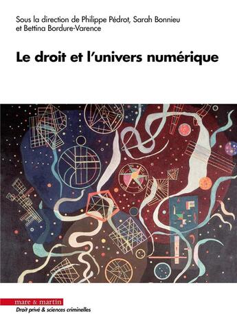 Couverture du livre « Le droit et l'univers numérique » de Pedrot/Philippe et Collectif et Sarah Bonnieu et Bettina Bordure-Varence aux éditions Mare & Martin