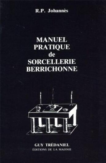 Couverture du livre « Manuel pratique de sorcellerie berrichonne » de Johannes R.P. aux éditions Guy Trédaniel