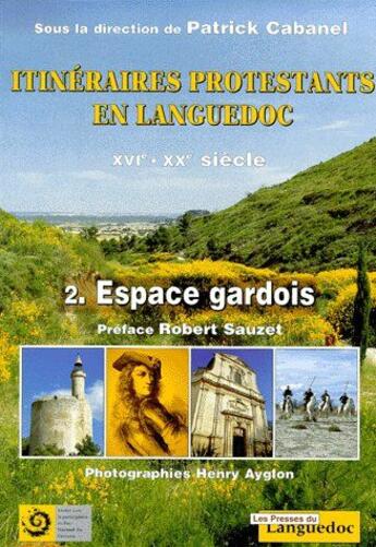 Couverture du livre « Itinéraires protestants en Languedoc XVIe-XXe siècle t.2 ; espaces gardois » de Patrick Cabanel aux éditions Nouvelles Presses Du Languedoc