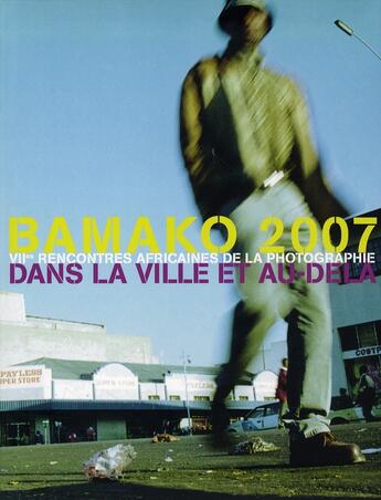 Couverture du livre « Bamako 2007 ; dans la ville et au delà ; VII rencontres africaines de la photographie » de  aux éditions Marval