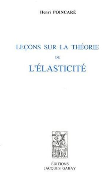 Couverture du livre « Leçons sur la théorie de l'élasticité » de Henri Poincare aux éditions Jacques Gabay