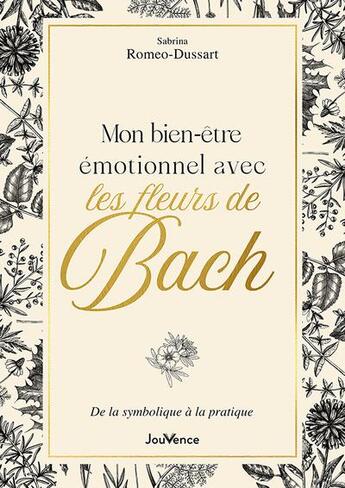 Couverture du livre « Mon bien-etre emotionnel avec les fleurs de bach - de la symbolique a la pratique » de Romeo-Dussart S. aux éditions Jouvence