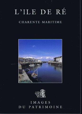 Couverture du livre « L'île de Ré ; Charente-Maritime » de Jean-Pierre Roussel et Yves-Jean Riou et Marc Deneyer et Genevieve Renaud-Romieux et Alain Maulny aux éditions Publications Chauvinoises