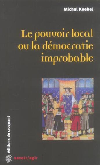 Couverture du livre « Le pouvoir local ou la democratie improbable » de Michel Koebel aux éditions Croquant