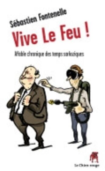 Couverture du livre « Vive le feu ! » de Sebastien Fontenelle aux éditions Le Chien Rouge