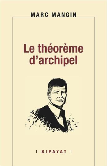 Couverture du livre « Le théorème d'archipel » de Marc Mangin aux éditions Sipayat