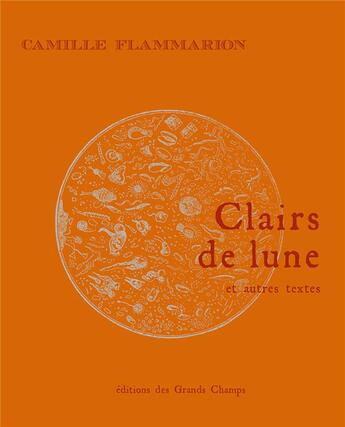 Couverture du livre « Clairs de lune et autres textes » de Camille Flammarion aux éditions Editions Des Grands Champs