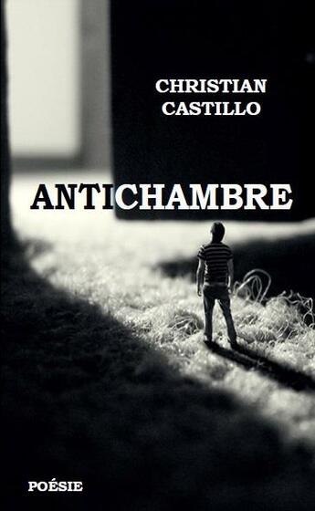 Couverture du livre « Antichambre » de Christian Castillo aux éditions Indescriptible