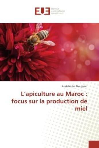 Couverture du livre « L'apiculture au Maroc : focus sur la production de miel » de Abdelkarim Moujanni aux éditions Editions Universitaires Europeennes