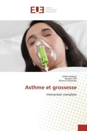 Couverture du livre « Asthme et grossesse : Interaction complexe » de Hebbazi, , Afafe aux éditions Editions Universitaires Europeennes