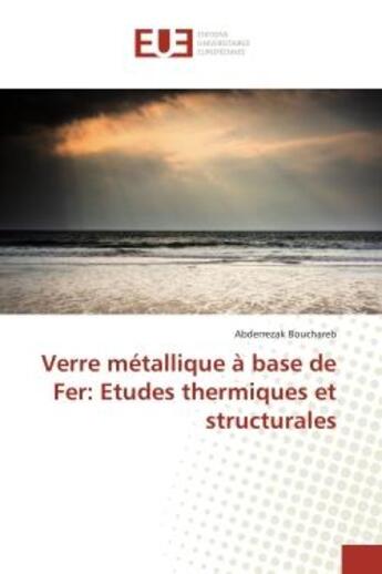 Couverture du livre « Verre metallique a base de fer: etudes thermiques et structurales » de Bouchareb Abderrezak aux éditions Editions Universitaires Europeennes