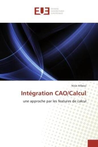 Couverture du livre « Intégration CAO/Calcul : une approche par les features de calcul » de Nizar Aifaoui aux éditions Editions Universitaires Europeennes