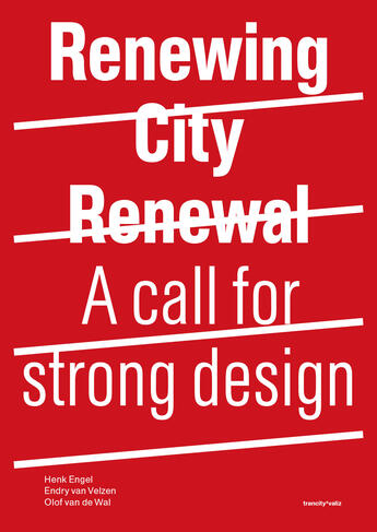 Couverture du livre « Renewing City Renewal » de Henk Engel, Tu Delft, Architecture And The Built Environment et Platform 31 Olof Van De Wal et De Nijl Ar Endry Van Velzen aux éditions Epagine