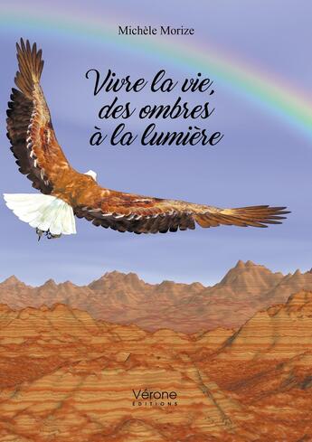 Couverture du livre « Vivre la vie, des ombres à la lumière » de Michele Morize aux éditions Verone