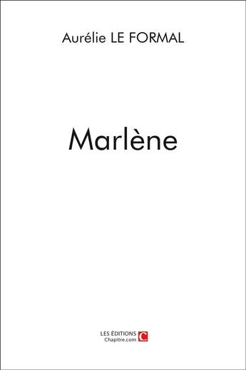 Couverture du livre « Marlène » de Aurelie Le Formal aux éditions Chapitre.com