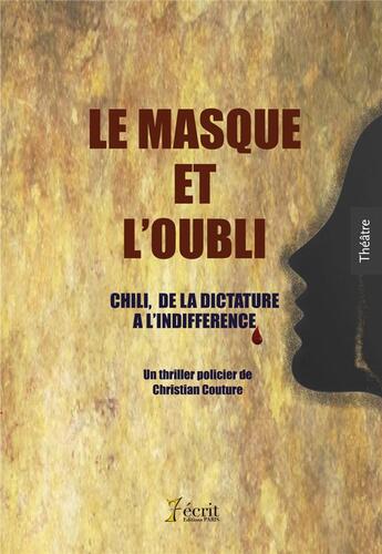 Couverture du livre « Le masque et l'oubli ; Chili, de la dictature à l'indifférence » de Christian Couture aux éditions 7 Ecrit