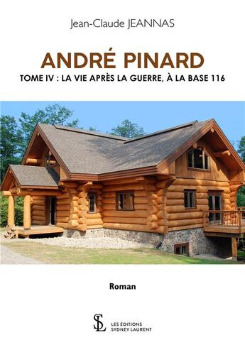 Couverture du livre « Andre pinard - tome iv : la vie apres la guerre, a la base 116 » de Jeannas Jean-Claude aux éditions Sydney Laurent