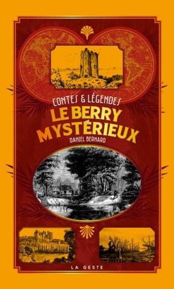 Couverture du livre « Petite histoire ; le Berry mystérieux ; contes et légendes » de Daniel Bernard aux éditions Geste