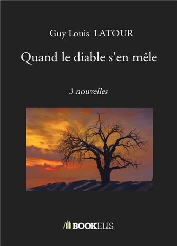 Couverture du livre « Quand le diable s'en mêle : 3 nouvelles » de Guy Louis Latour aux éditions Bookelis