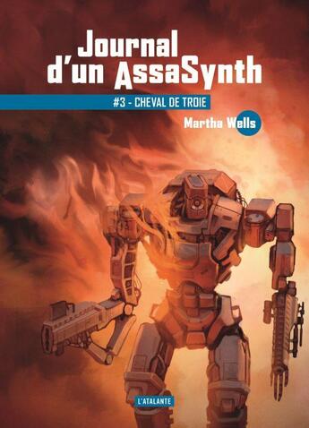 Couverture du livre « Journal d'un AssaSynth Tome 3 : Cheval de Troie » de Martha Wells aux éditions L'atalante