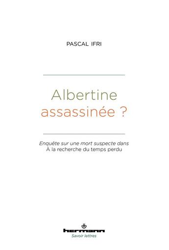 Couverture du livre « Albertine assassinée ? enquête sur une mort suspecte dans A la recherche du temps perdu » de Pascal Ifri aux éditions Hermann