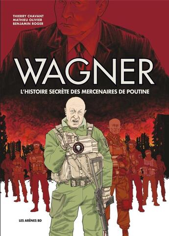 Couverture du livre « Wagner : L'histoire secrète des mercenaires de poutine » de Roger Benjamin et Thierry Chavant et Mathieu Olivier aux éditions Les Arenes Bd